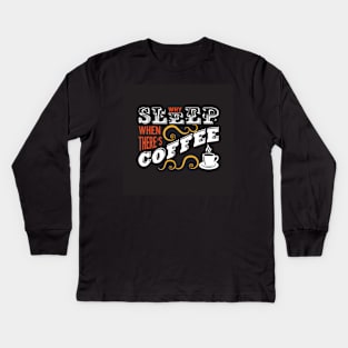 Why Sleep When Theres Coffee Funny Coffee Lover Kids Long Sleeve T-Shirt